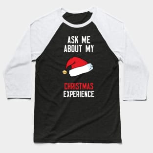 Ask Me About My Christmas Experience Baseball T-Shirt